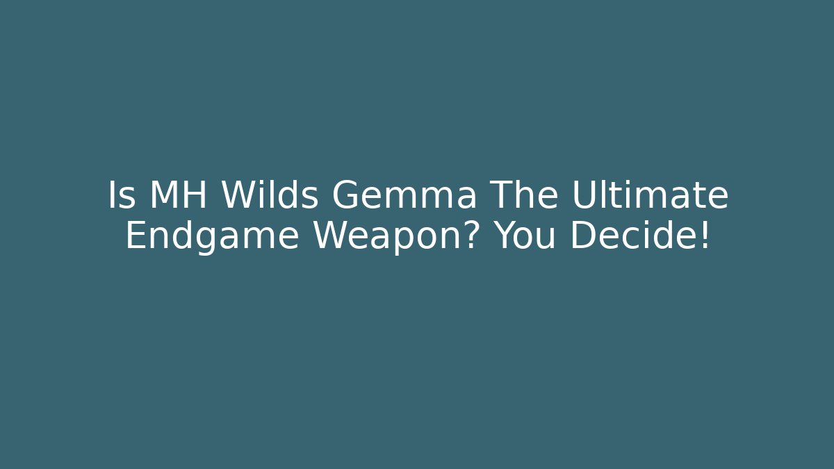 Is MH Wilds Gemma The Ultimate Endgame Weapon? You Decide!