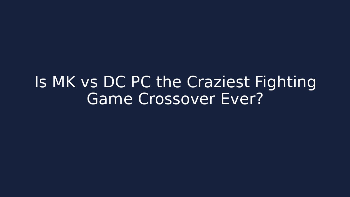 Is MK vs DC PC the Craziest Fighting Game Crossover Ever? - Create More Assets