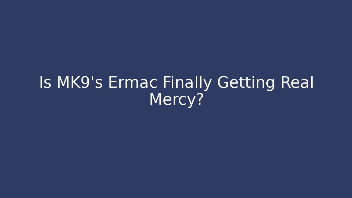 Is MK9’s Ermac Finally Getting Real Mercy? - Create More Assets