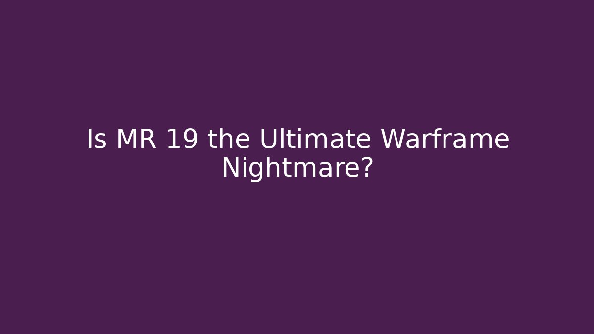 Is MR 19 the Ultimate Warframe Nightmare? - Create More Assets