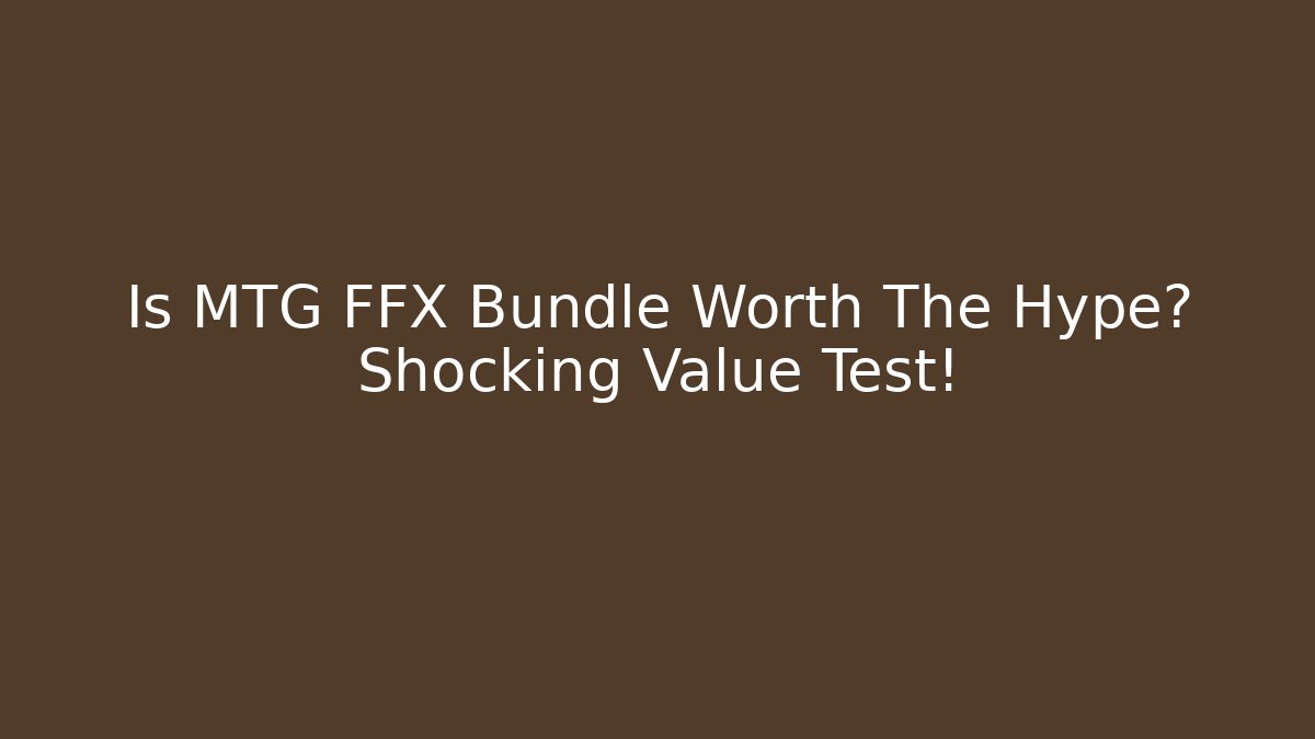 Is MTG FFX Bundle Worth The Hype? Shocking Value Test! - Create More Assets