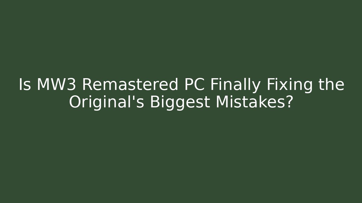 Is MW3 Remastered PC Finally Fixing the Original's Biggest Mistakes?