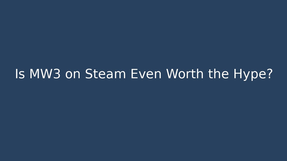 Is MW3 on Steam Even Worth the Hype? - Create More Assets