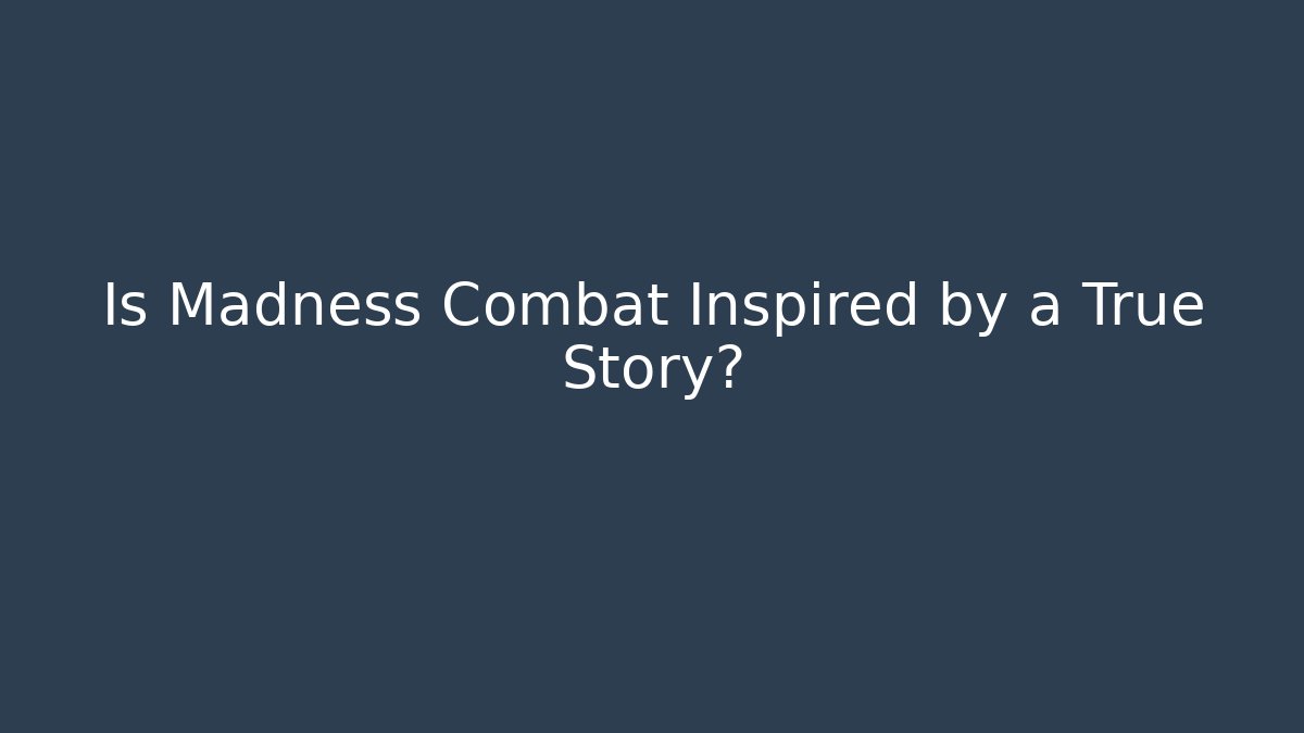 Is Madness Combat Inspired by a True Story?