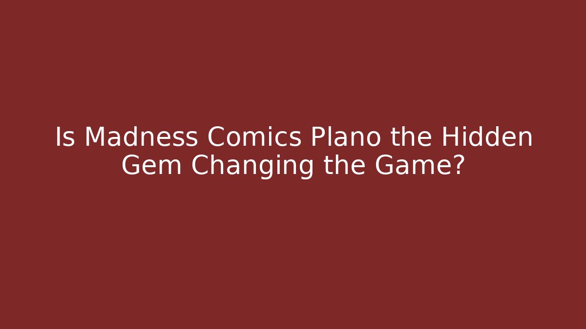 Is Madness Comics Plano the Hidden Gem Changing the Game? - Create More Assets