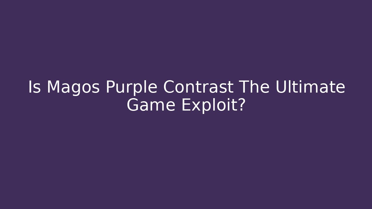 Is Magos Purple Contrast The Ultimate Game Exploit?