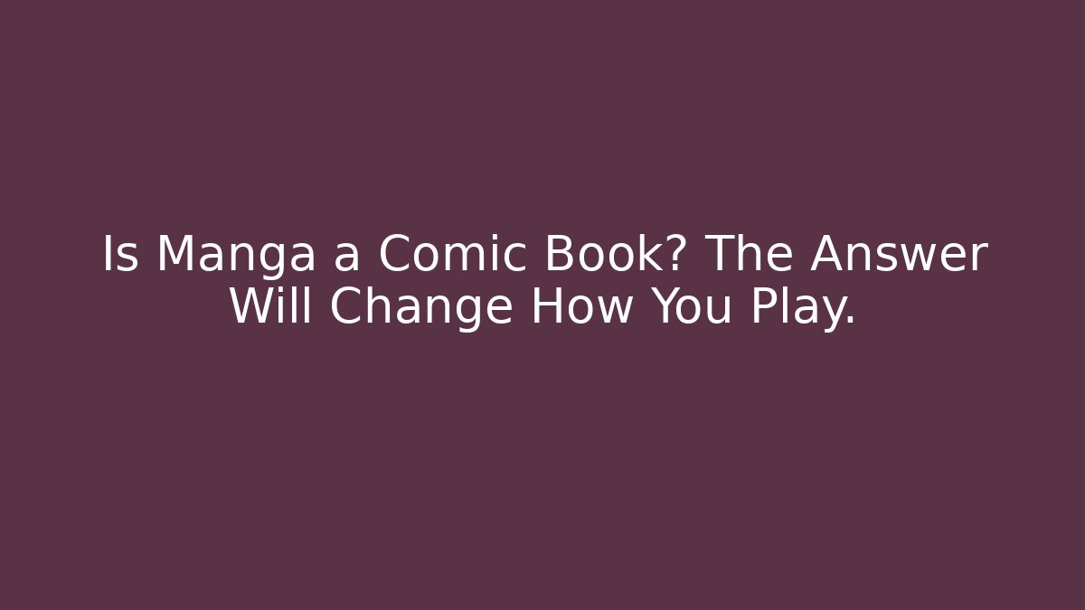 Is Manga a Comic Book? The Answer Will Change How You Play.