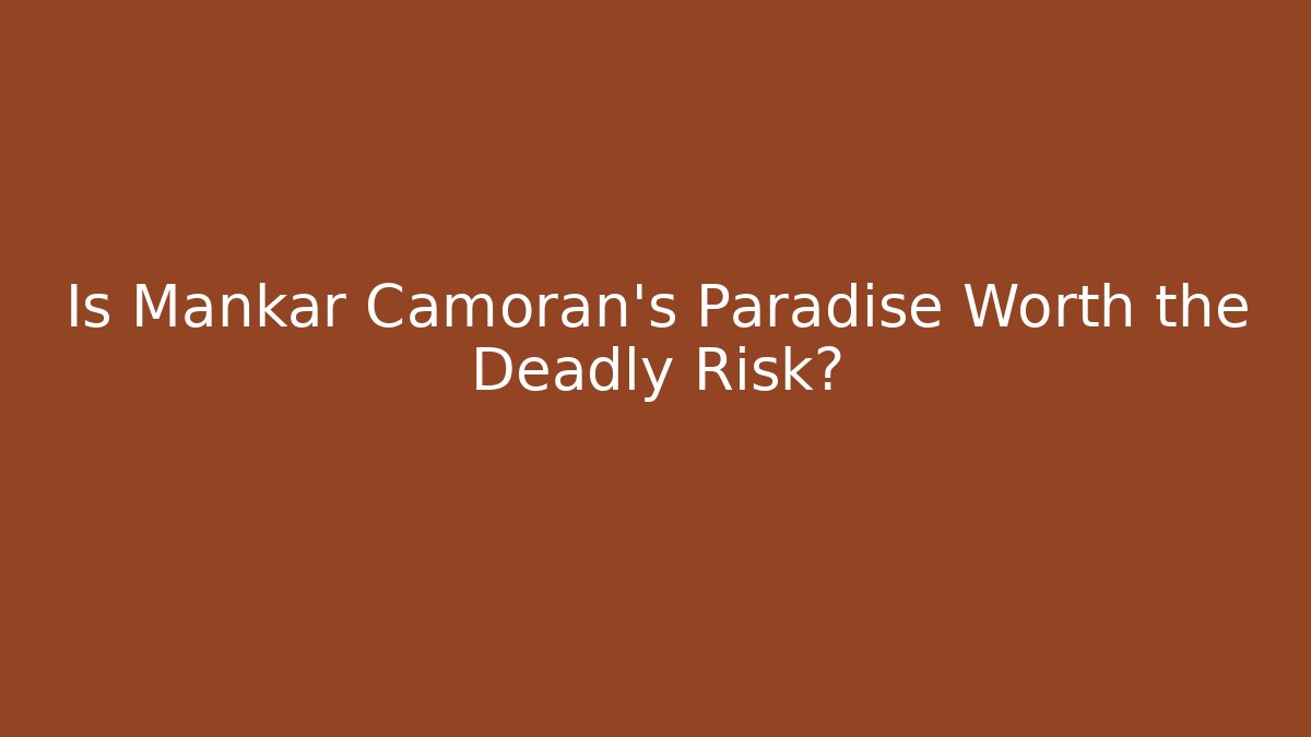 Is Mankar Camoran's Paradise Worth the Deadly Risk?