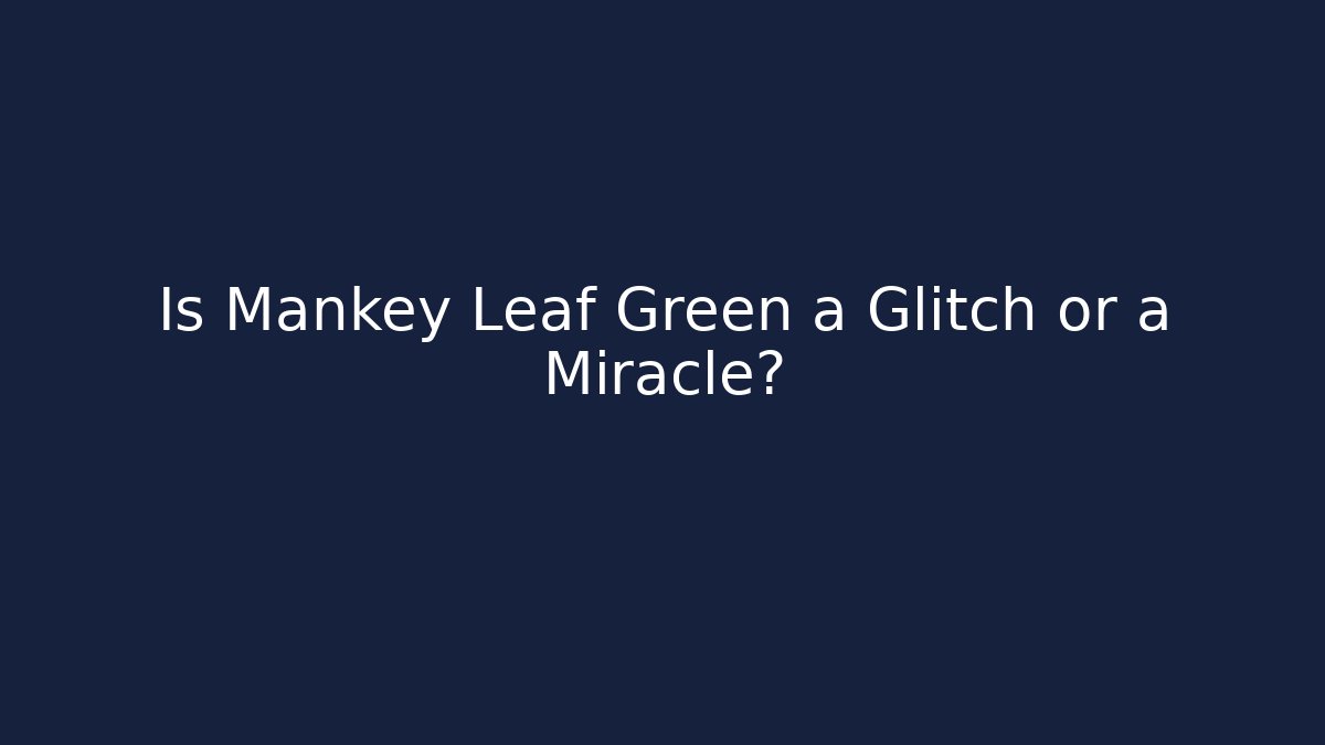 Is Mankey Leaf Green a Glitch or a Miracle?