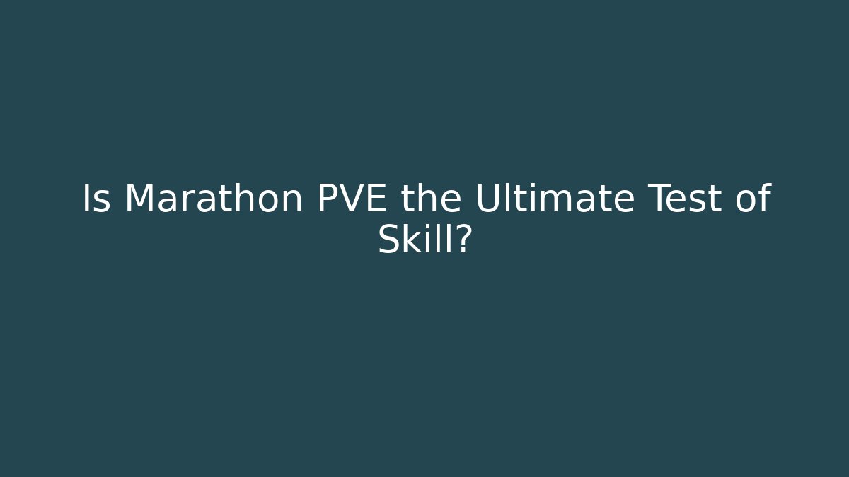 Is Marathon PVE the Ultimate Test of Skill?