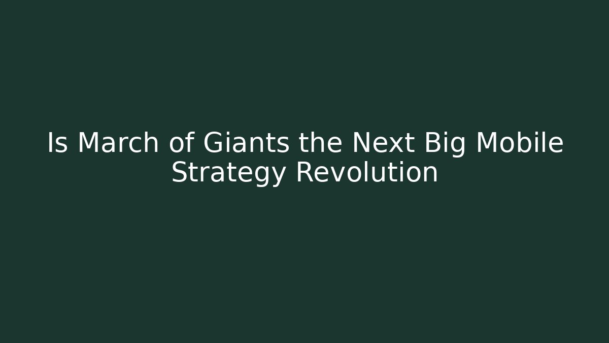 Is March of Giants the Next Big Mobile Strategy Revolution