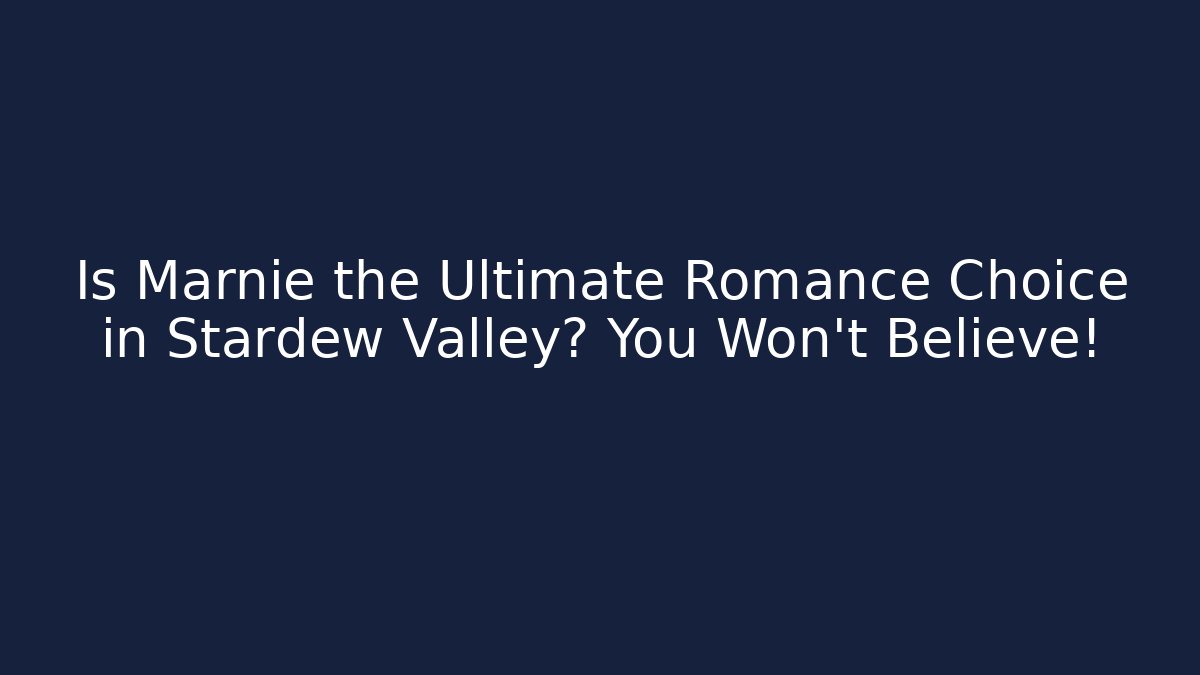 Is Marnie the Ultimate Romance Choice in Stardew Valley? You Won't Believe!