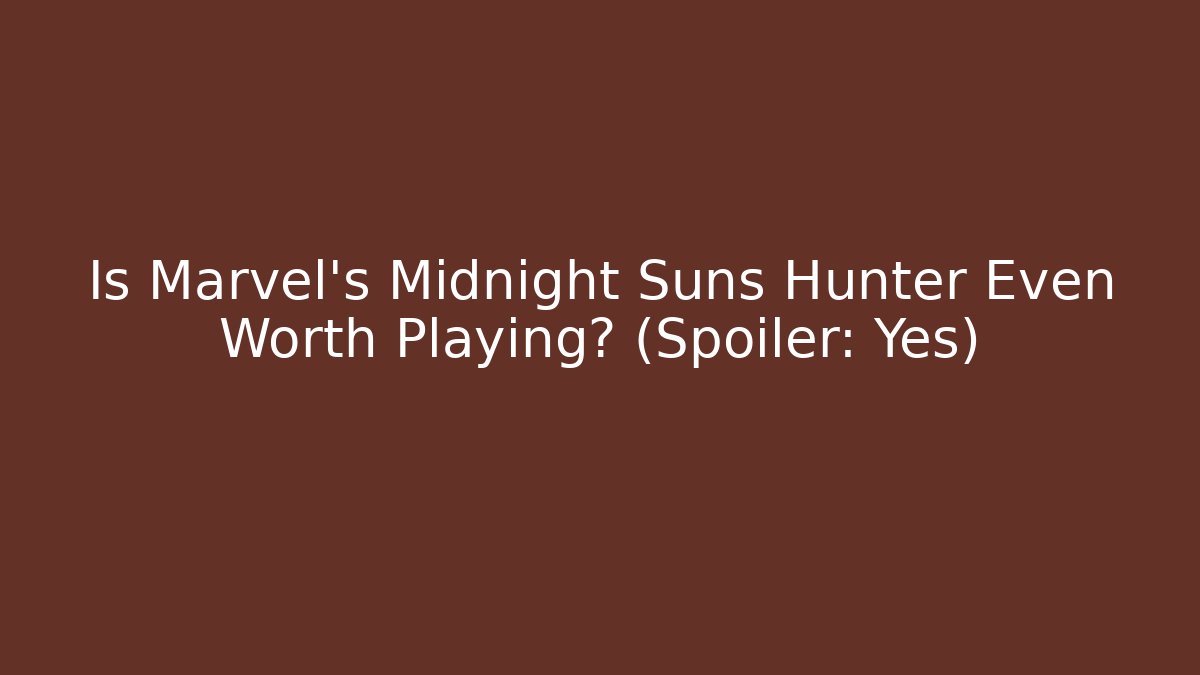 Is Marvel's Midnight Suns Hunter Even Worth Playing? (Spoiler: Yes)