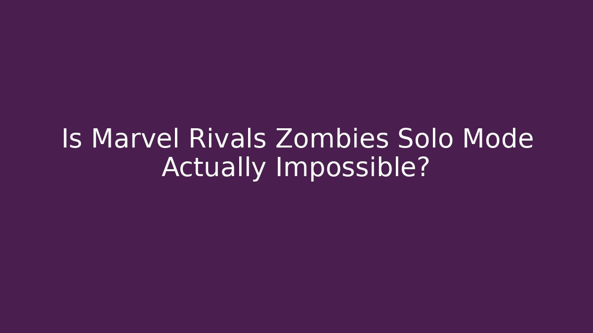 Is Marvel Rivals Zombies Solo Mode Actually Impossible? - Create More Assets