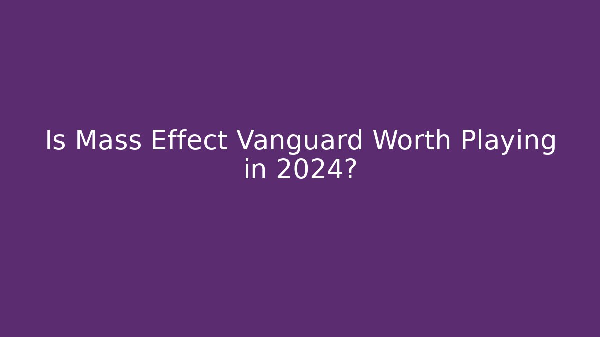 Is Mass Effect Vanguard Worth Playing in 2024?
