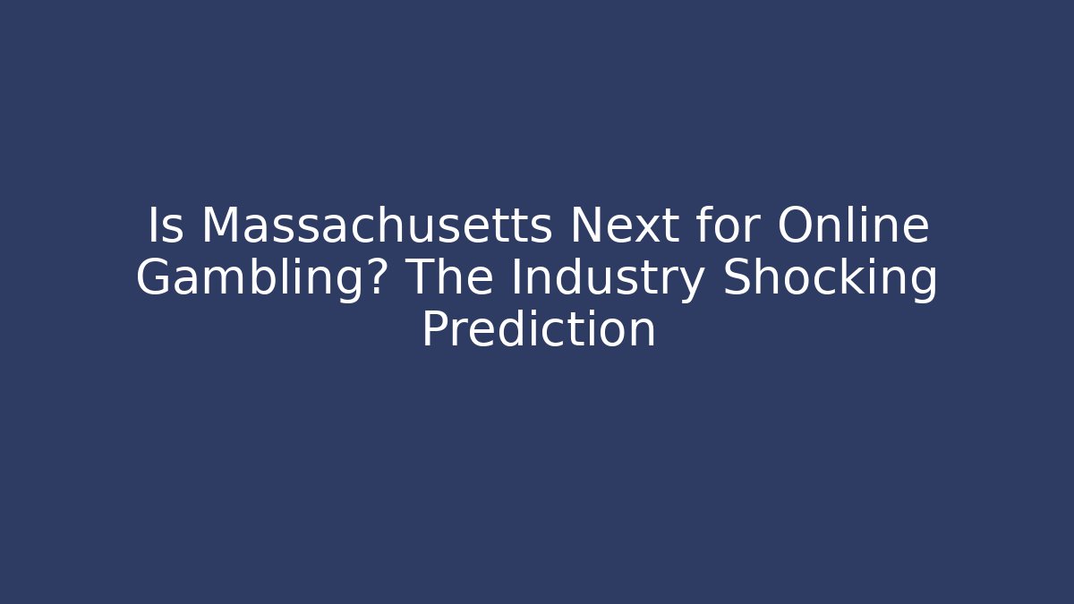 Is Massachusetts Next for Online Gambling? The Industry Shocking Prediction