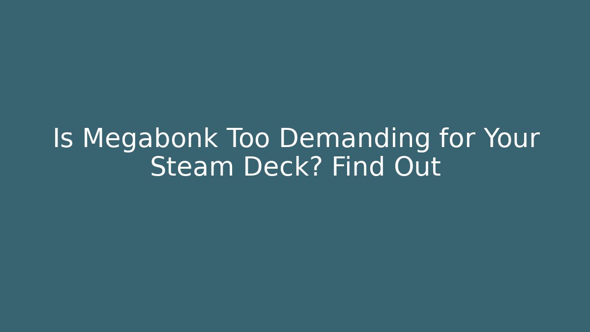Is Megabonk Too Demanding for Your Steam Deck? Find Out