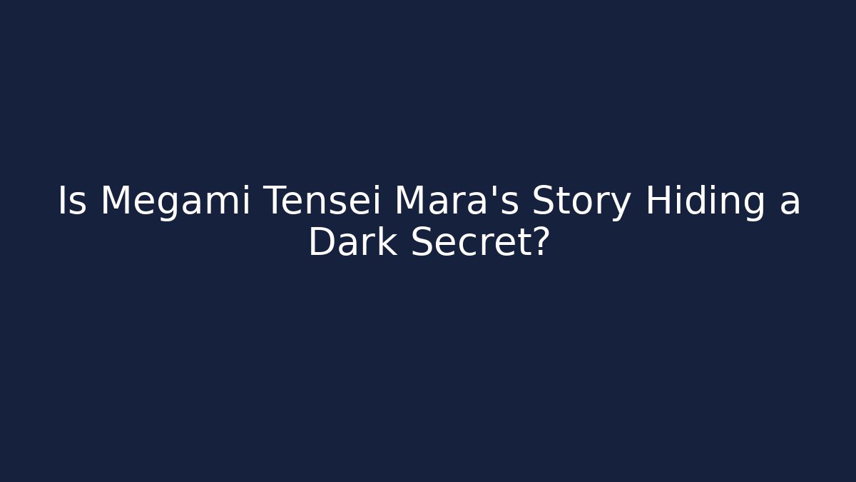 Is Megami Tensei Mara's Story Hiding a Dark Secret?
