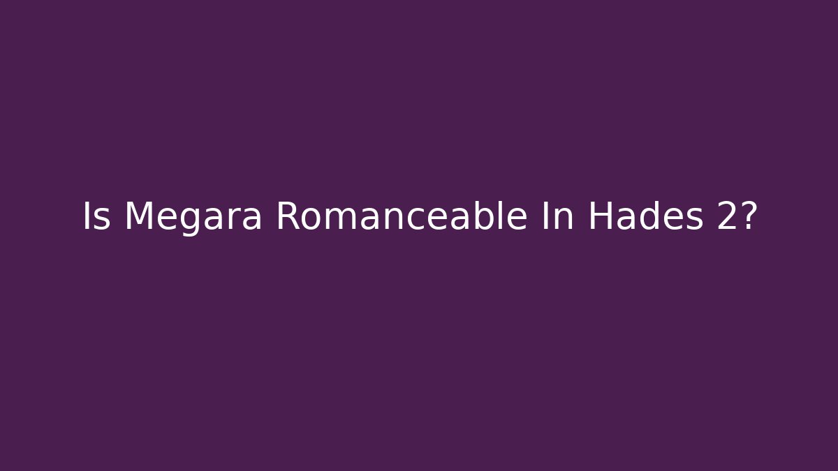Is Megara Romanceable In Hades 2? - Create More Assets