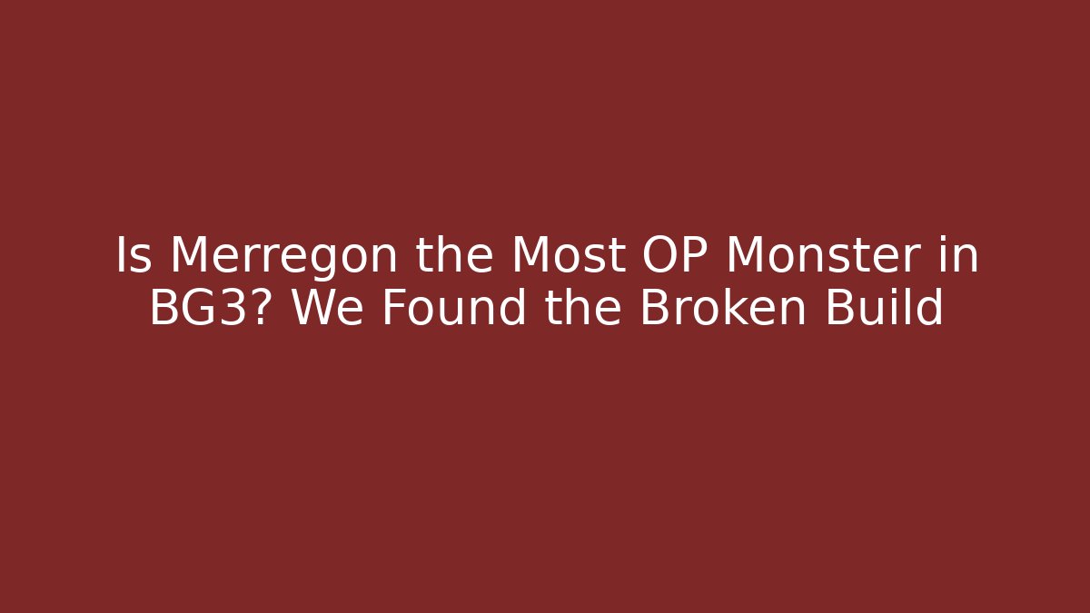 Is Merregon the Most OP Monster in BG3? We Found the Broken Build