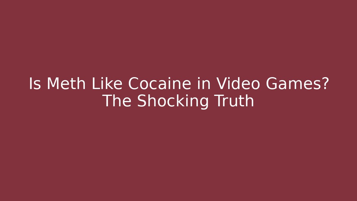 Is Meth Like Cocaine in Video Games? The Shocking Truth