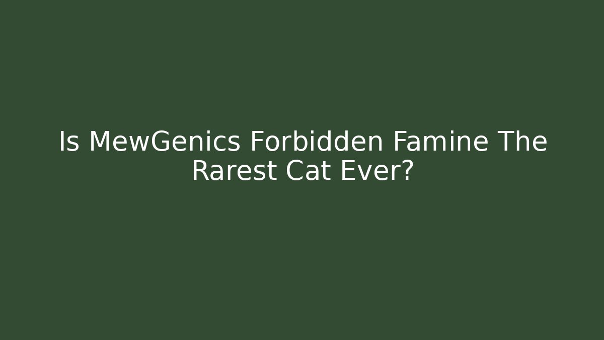Is MewGenics Forbidden Famine The Rarest Cat Ever?