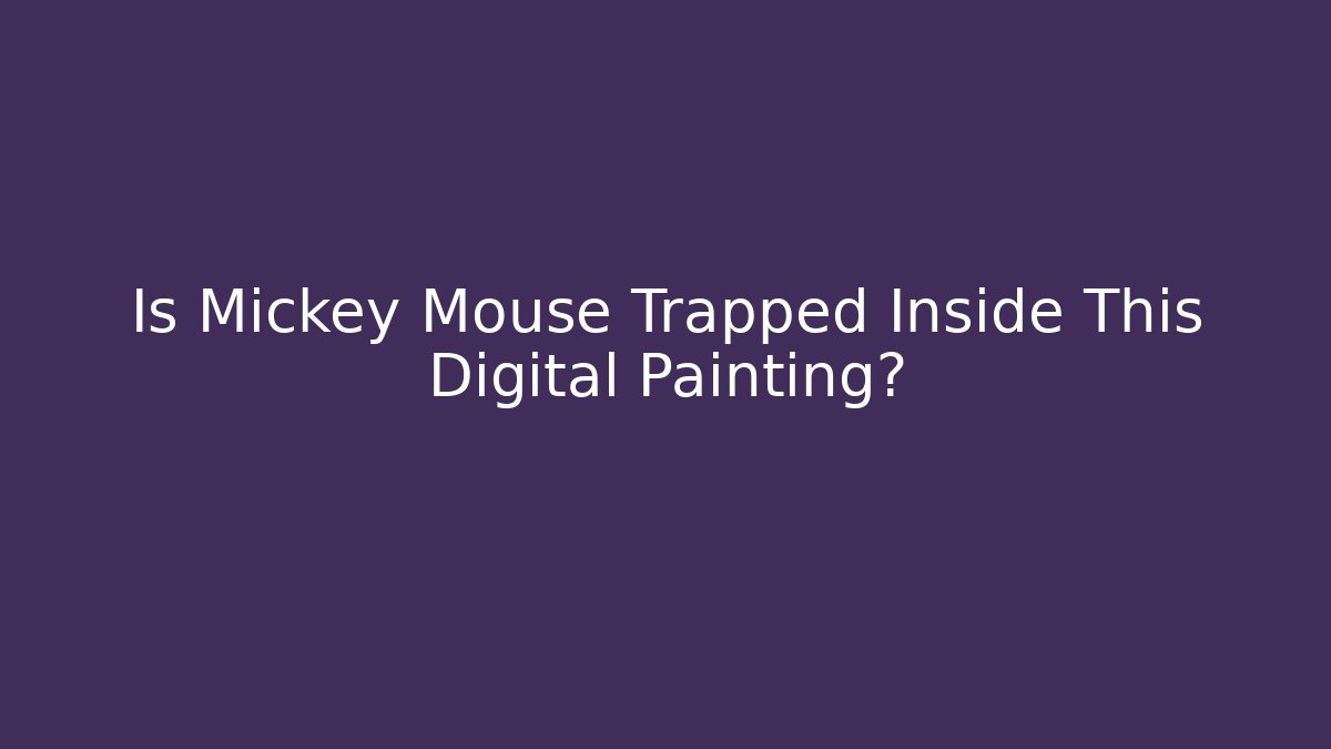 Is Mickey Mouse Trapped Inside This Digital Painting?