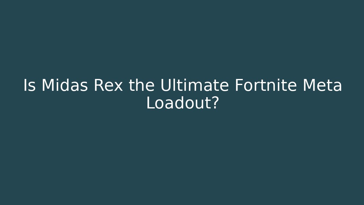 Is Midas Rex the Ultimate Fortnite Meta Loadout? - Create More Assets