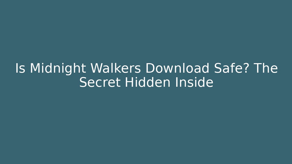 Is Midnight Walkers Download Safe? The Secret Hidden Inside