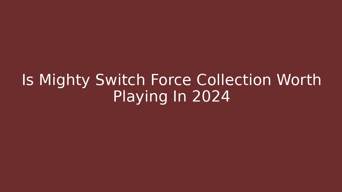 Is Mighty Switch Force Collection Worth Playing In 2024