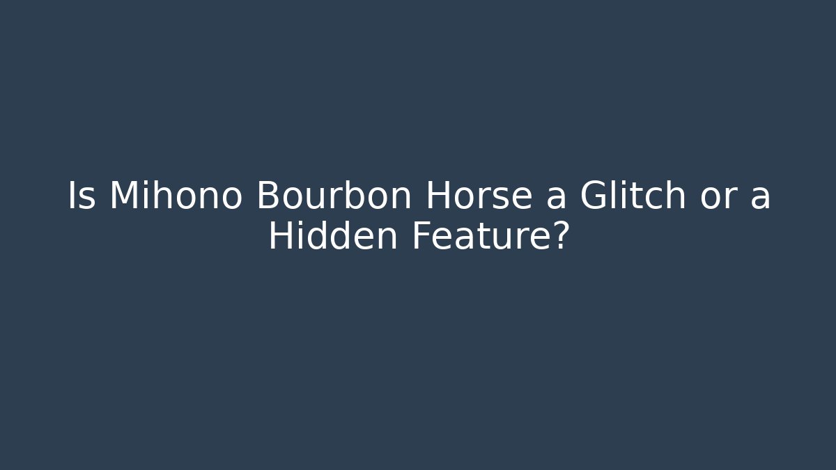 Is Mihono Bourbon Horse a Glitch or a Hidden Feature?