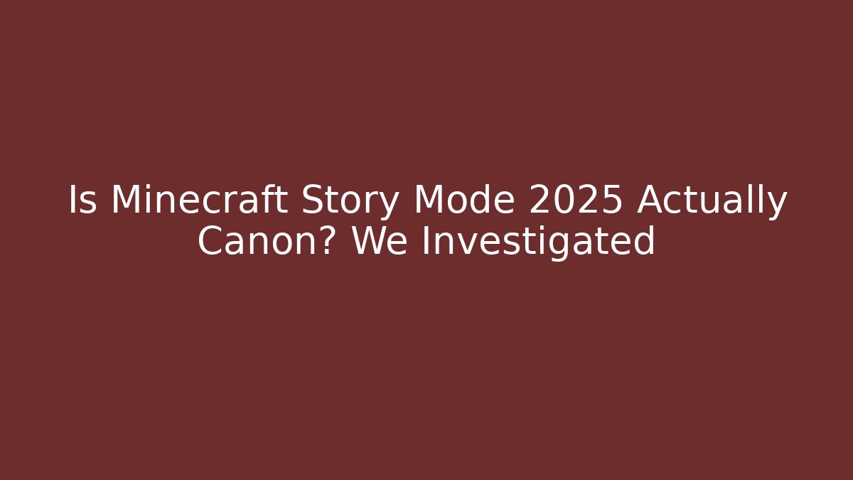 Is Minecraft Story Mode 2025 Actually Canon? We Investigated