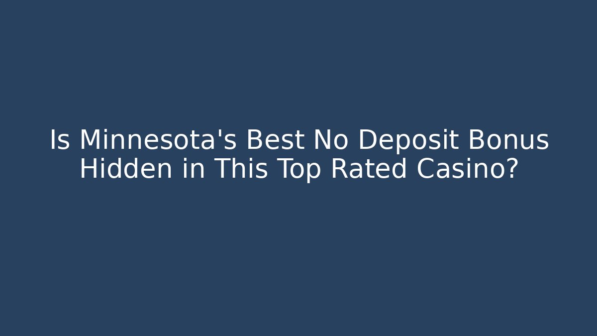 Is Minnesota’s Best No Deposit Bonus Hidden in This Top Rated Casino?