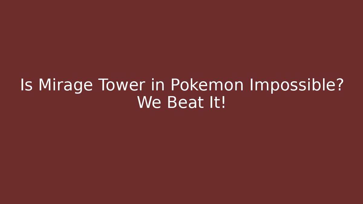 Is Mirage Tower in Pokemon Impossible? We Beat It! - Create More Assets