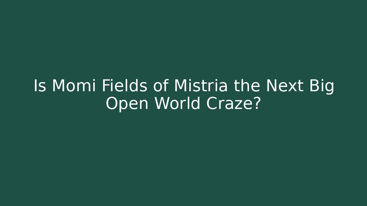 Is Momi Fields of Mistria the Next Big Open World Craze?