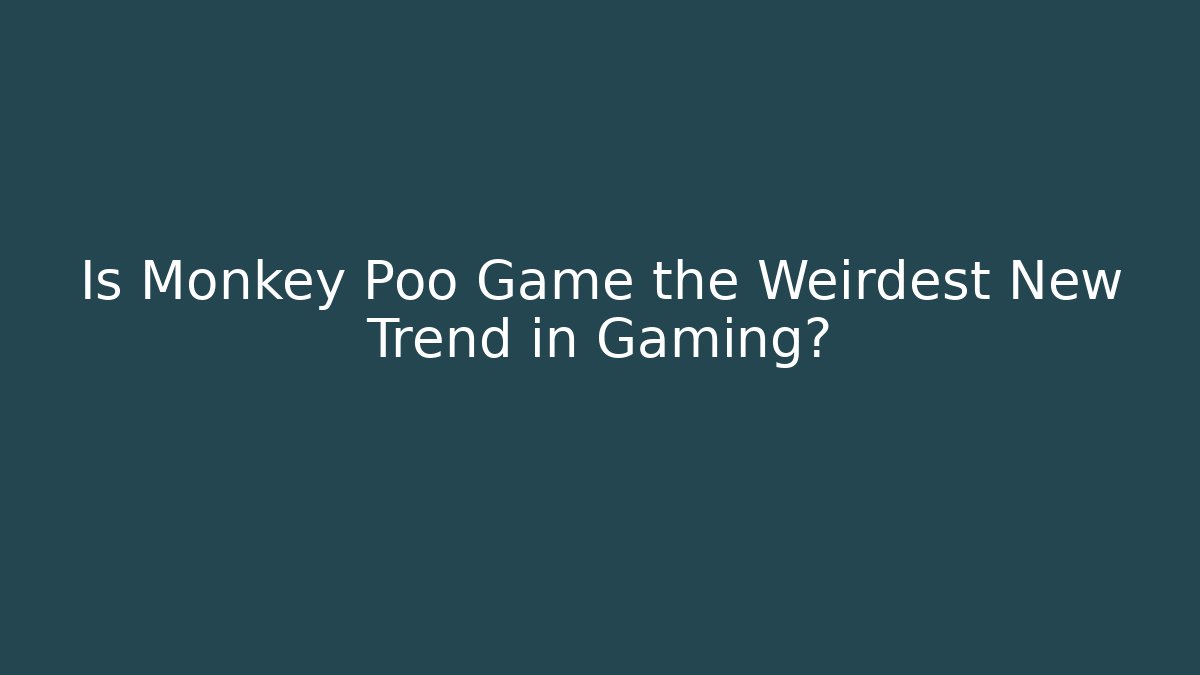 Is Monkey Poo Game the Weirdest New Trend in Gaming?