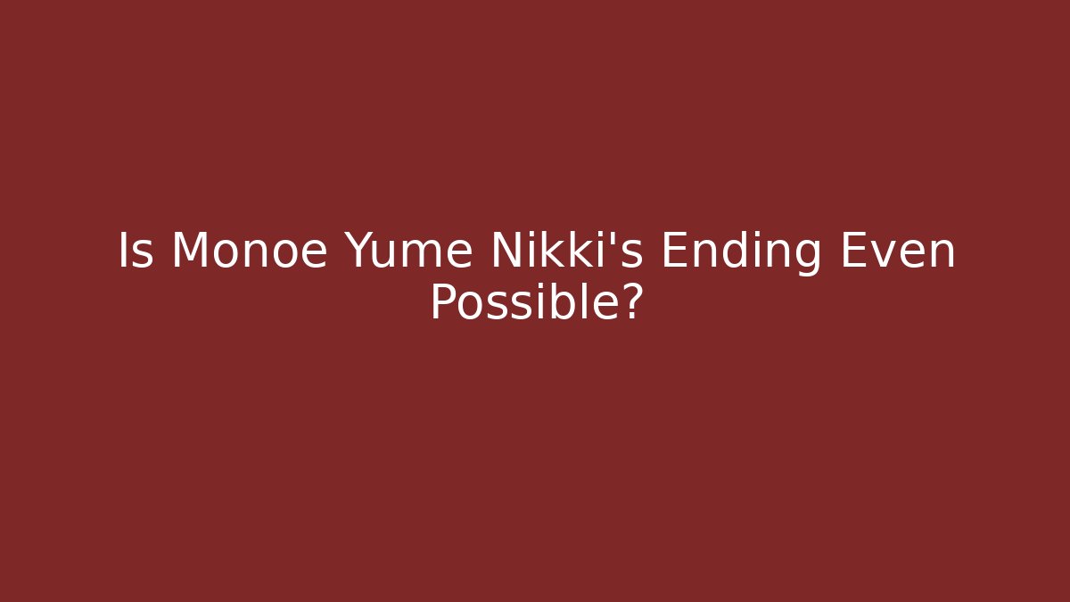Is Monoe Yume Nikki's Ending Even Possible? - Create More Assets
