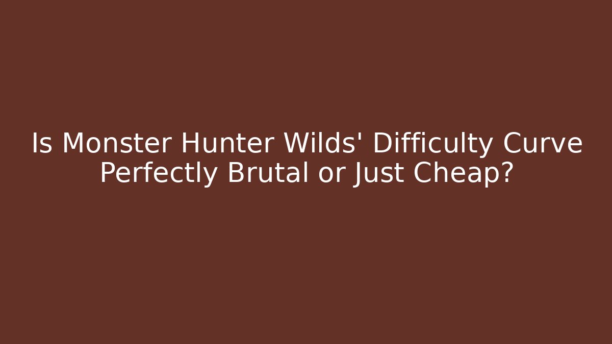 Is Monster Hunter Wilds' Difficulty Curve Perfectly Brutal or Just Cheap?