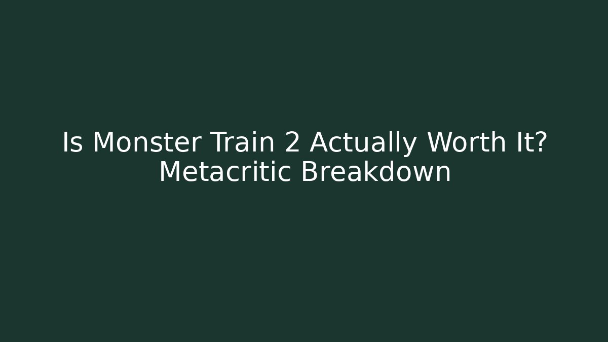 Is Monster Train 2 Actually Worth It? Metacritic Breakdown