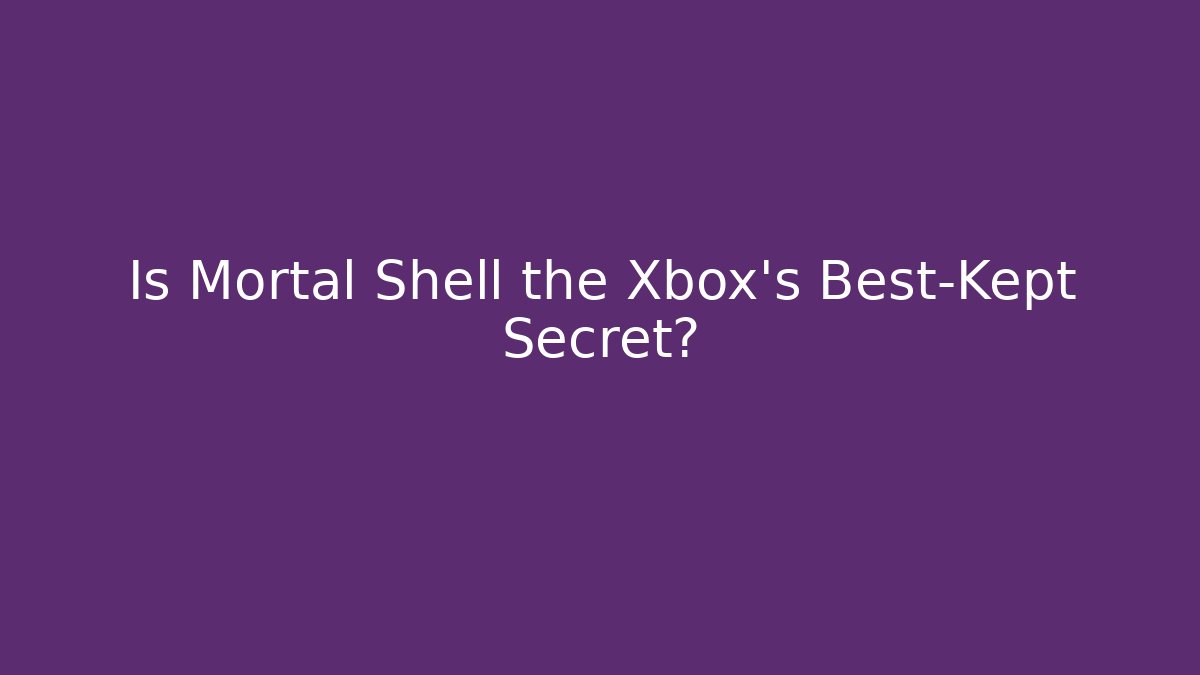 Is Mortal Shell the Xbox's Best-Kept Secret?