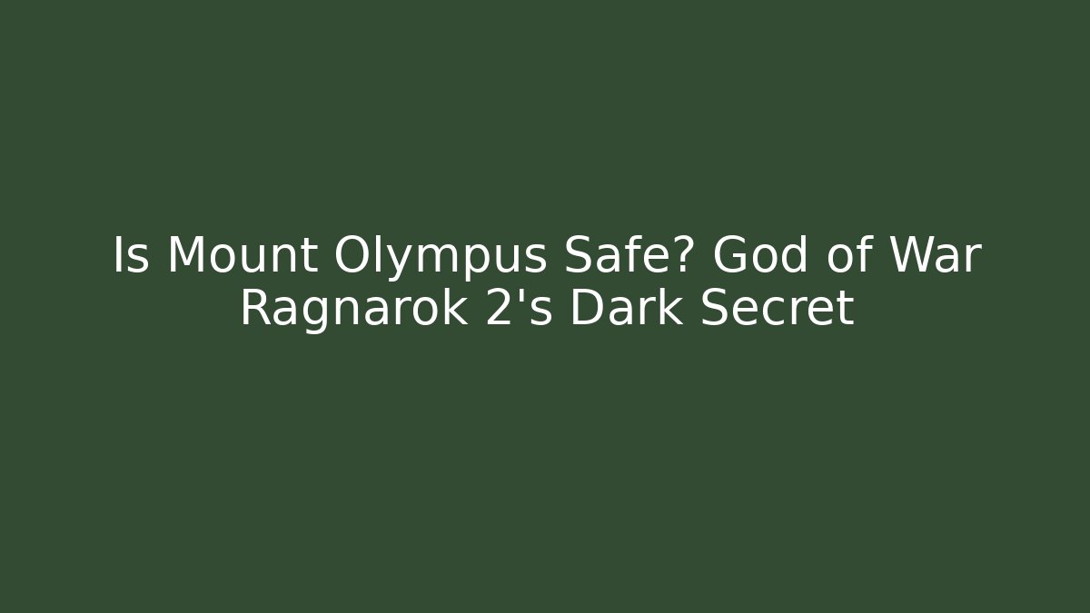 Is Mount Olympus Safe? God of War Ragnarök 2’s Dark Secret