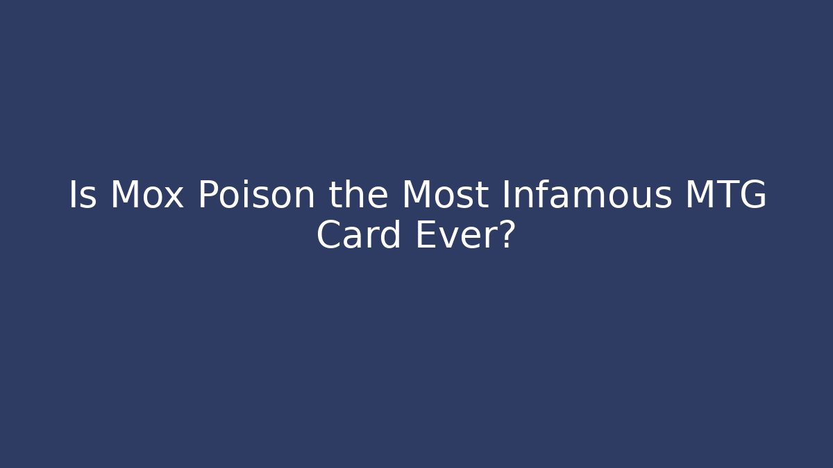 Is Mox Poison the Most Infamous MTG Card Ever?