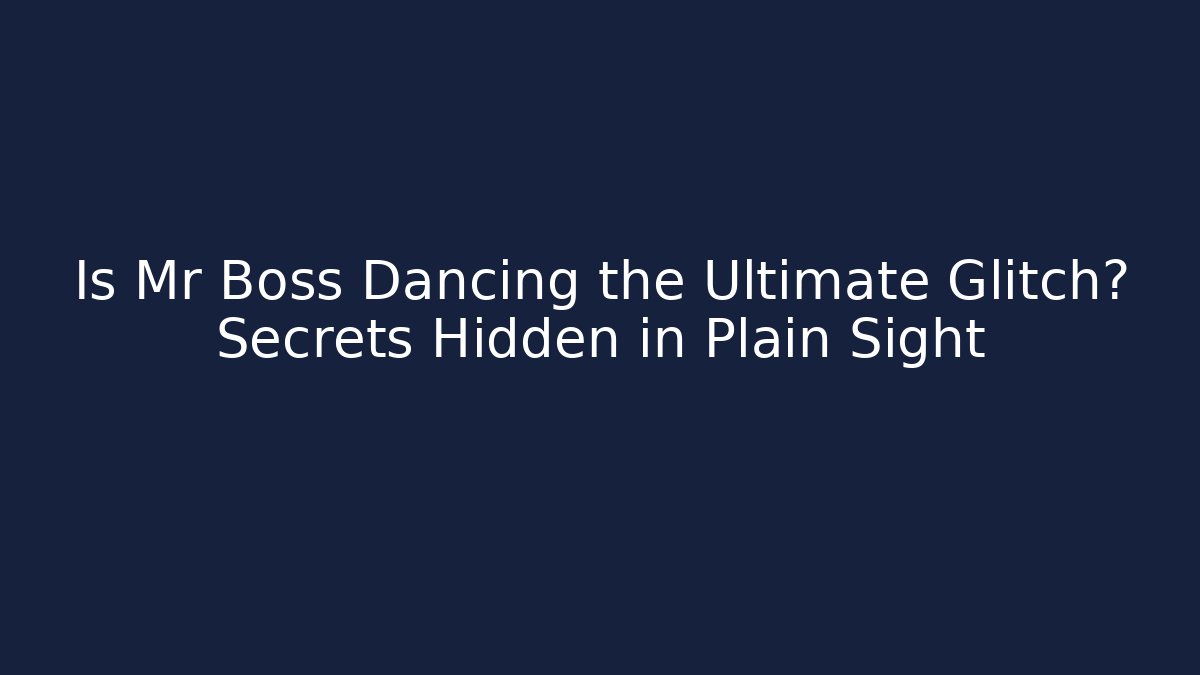 Is Mr Boss Dancing the Ultimate Glitch? Secrets Hidden in Plain Sight