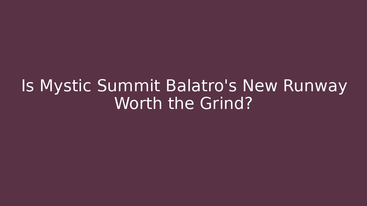 Is Mystic Summit Balatro's New Runway Worth the Grind?
