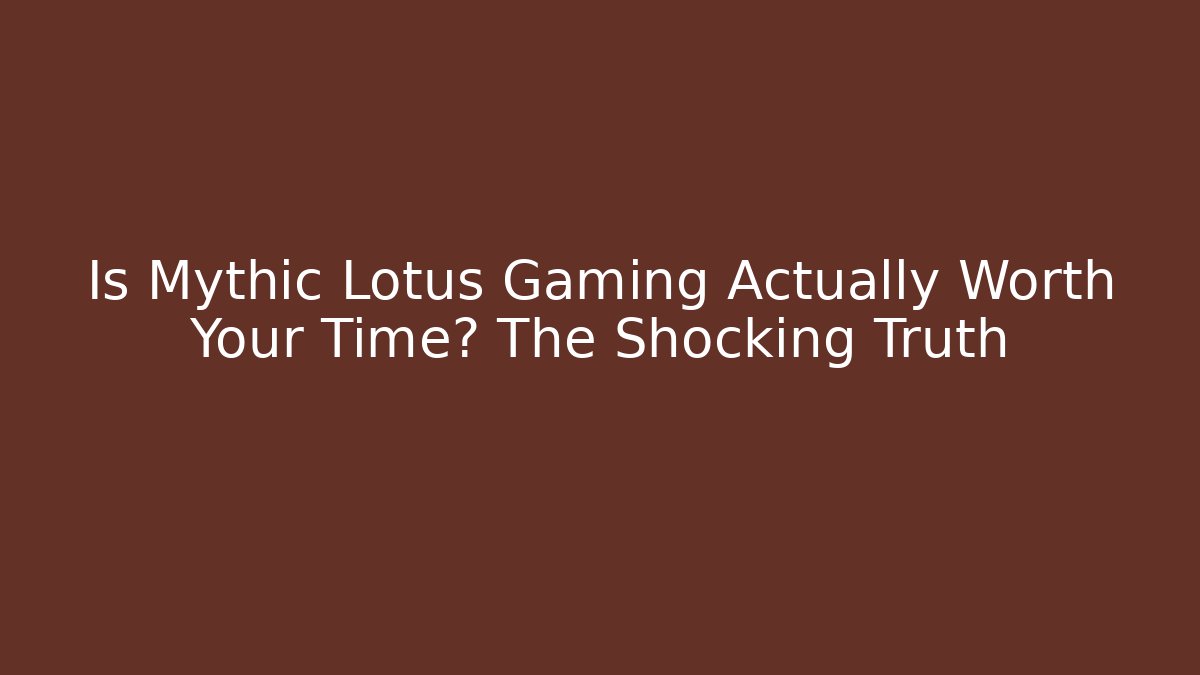 Is Mythic Lotus Gaming Actually Worth Your Time? The Shocking Truth