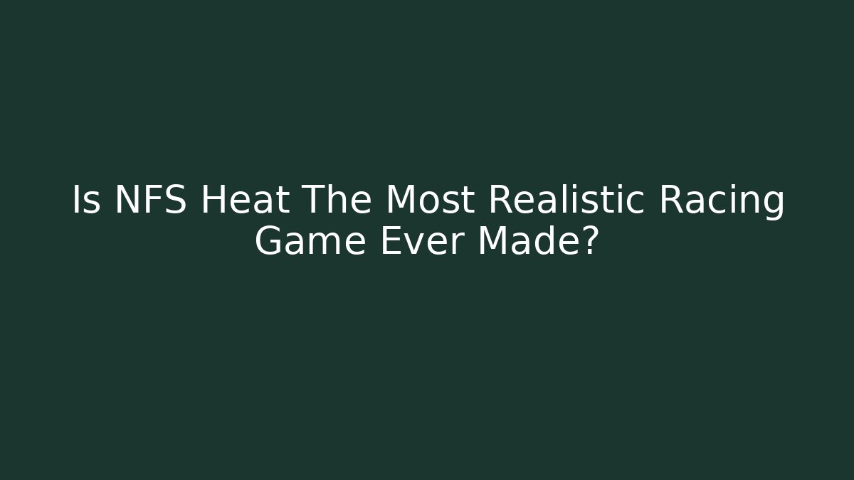 Is NFS Heat The Most Realistic Racing Game Ever Made?