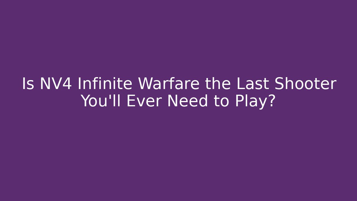 Is NV4 Infinite Warfare the Last Shooter You'll Ever Need to Play?