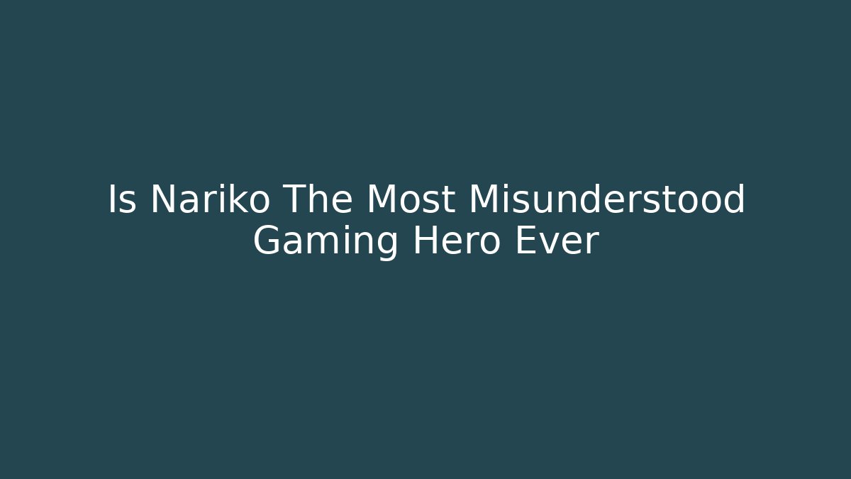 Is Nariko The Most Misunderstood Gaming Hero Ever - Create More Assets