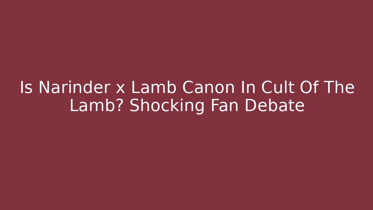 Is Narinder x Lamb Canon In Cult Of The Lamb? Shocking Fan Debate