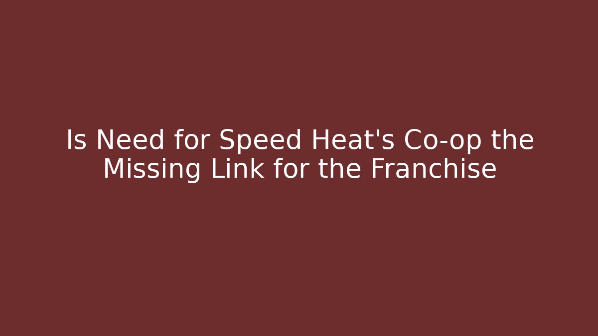 Is Need for Speed Heat's Co-op the Missing Link for the Franchise